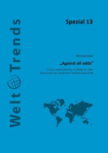 Against all odds. Chinas weltpolitischer Aufstieg, WeltTrends Spezial 13, Cover